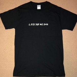 “Let’s Just Be Rich” T-shirt